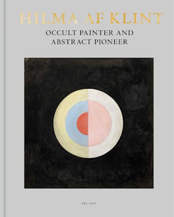 Hilma af Klint : Occult Painter and Abstract Pioneer - Åke Fant