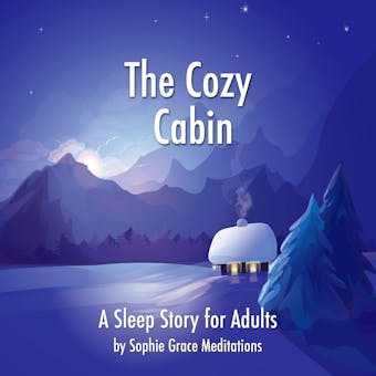 The Cozy Cabin. A Sleep Story for Adults - undefined