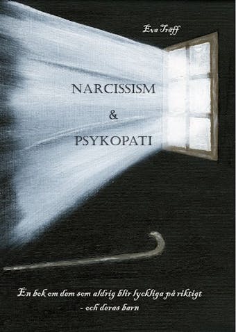 Narcissism och Psykopati En bok om dem som aldrig blir lyckliga på riktigt - och deras barn - undefined
