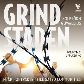 Grindstaden : Från portvakter till gated communities - Kolbjörn Guwallius