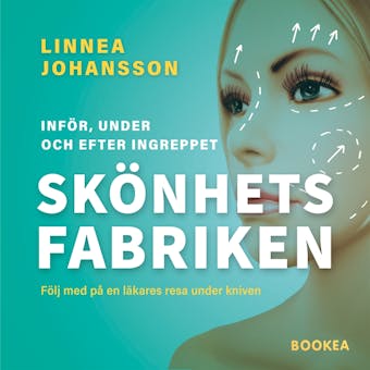 Skönhetsfabriken : följ med på en läkares resa under kniven - Linnéa Johansson