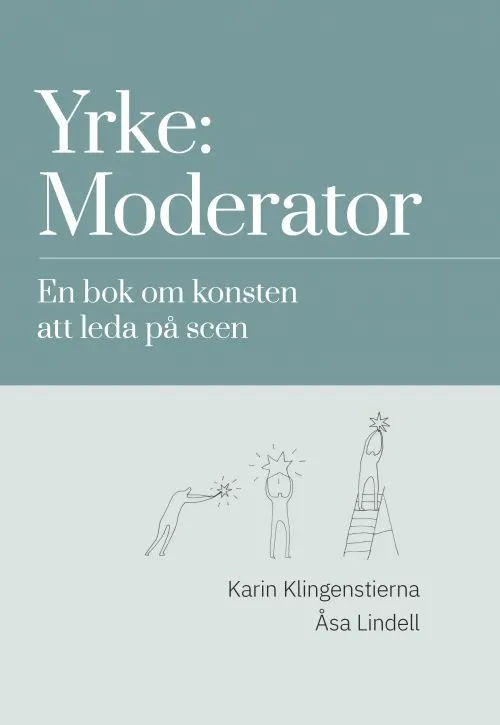 Yrke: moderator : en bok om konsten att leda på scen