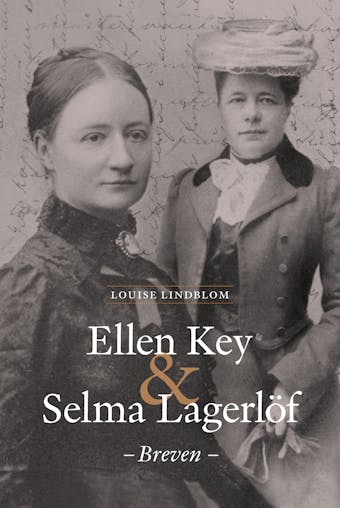 Ellen Key & Selma Lagerlöf – Breven - Louise Lindblom