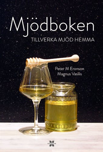 Mjödboken - tillverka mjöd hemma - Peter M Eronson, Magnus Vasilis