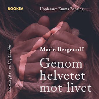 Genom helvetet mot livet - Marie Bergenulf