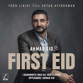 First Eid - från ligist till aktad affärsman - Ahmad Eid, Ulf Bertilsson