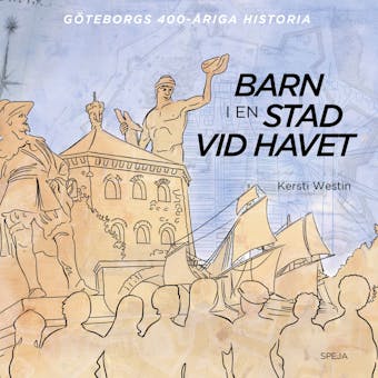 Barn i en stad vid havet: Göteborgs 400-åriga historia - Kersti Westin