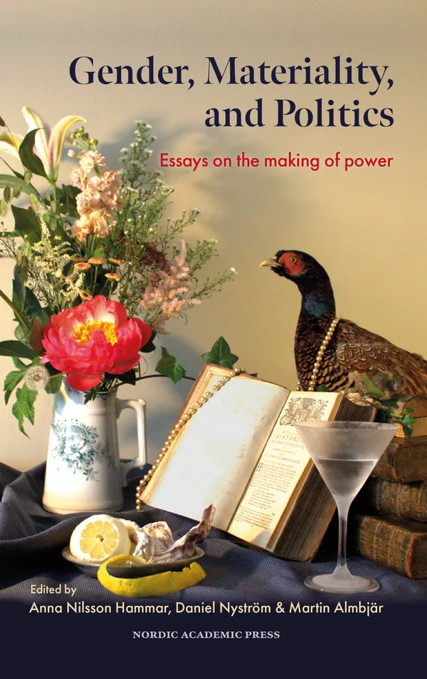 Gender, Materiality, and Politics : Essays on the making of power