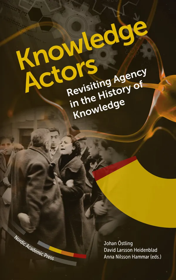 Knowledge Actors. Revisiting Agency in the History of Knowledge