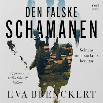 Den falske schamanen  : Sektens innersta krets berättar - Eva Brenckert