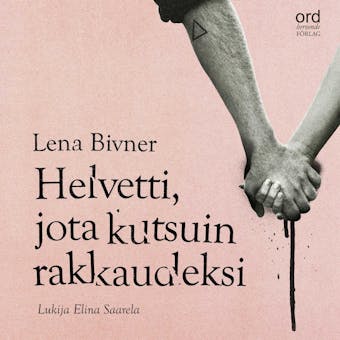 Helvetti, jota kutsuin rakkaudeksi - Lena Bivner