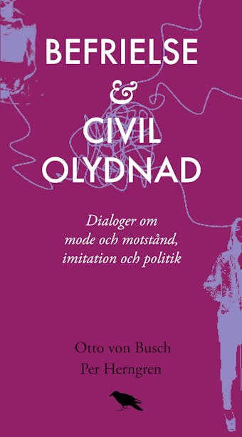 Befrielse och civil olydnad : Dialoger om mode och motstånd,  imitation och politik - undefined