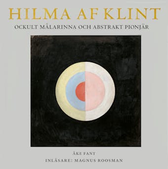 Hilma af Klint : Ockult målarinna och abstrakt pionjär - Åke Fant