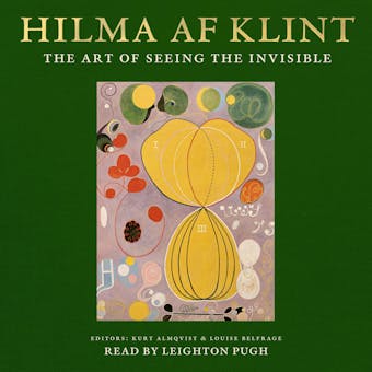 Hilma af Klint - The art of seeing the invisible - Louise Belfrage, Briony Fer, Wouter J Hanegraaff, Tessel M Baudin, Daniel Birnbaum, Stephen Kern