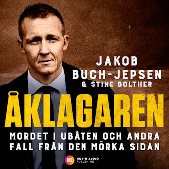 Åklagaren – Mordet i ubåten och andra fall från den mörka sidan - Jakob Buch-Jepsen, Stine Bolther