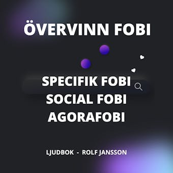 Övervinn FOBI : Specifik fobi. Social fobi. Agorafobi. - Rolf Jansson