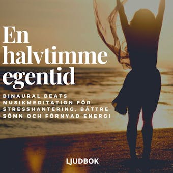 En halvtimme egentid - Binaural Beats musikmeditation för stresshantering, bättre sömn och förnyad energi - Rolf Jansson