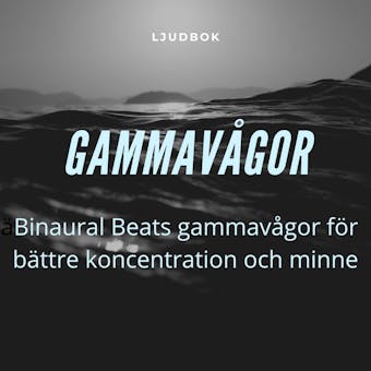 GAMMAVÅGOR – Binaural Beats gammavågor för bättre koncentration och minne - Rolf Jansson