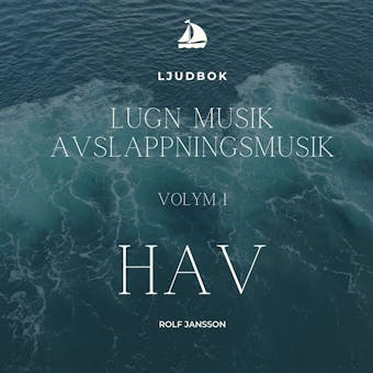 AVSLAPPNING & LUGN MUSIK & AVSLAPPNINGSMUSIK - Volym 1 - HAV. Lindra stress, depression, utmattningssyndrom, nedstämdhet, trötthet, ångest, oro, panikångest, GAD, rastlöshet, PTSD, sömnproblem, OCD, utbrändhet eller bara slappna av.