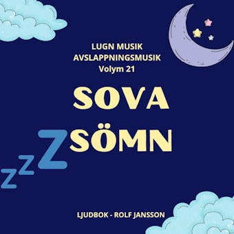 AVSLAPPNING & LUGN MUSIK & AVSLAPPNINGSMUSIK. Volym 21. SOVA. Musik för dig med sömnproblem, sömnsvårigheter, sömnbesvär, sömnstörning, sömnlöshet eller om du helt enkelt har svårt att sova. - Rolf Jansson