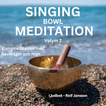 SINGING BOWL MEDITATION. Volym 2. Meditation, avslappning och stresshantering.