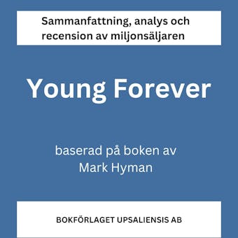 Sammanfattning av miljonsäljaren Young Forever av Mark Hyman - Bokförlaget Upsaliensis