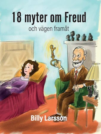 Arton myter om Freud och vägen framåt - Billy Larsson