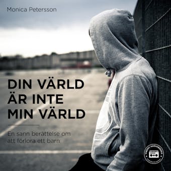 Din värld är inte min värld - en sann berättelse om att förlora ett barn - Monica Petersson
