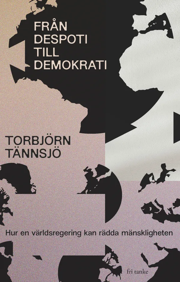 Från despoti till demokrati: Hur en världsregering kan rädda mänskligheten