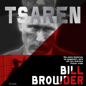 Tsaren : Den sanna historien om pengatvätt, mord och att överleva Putins vrede - Bill Browder