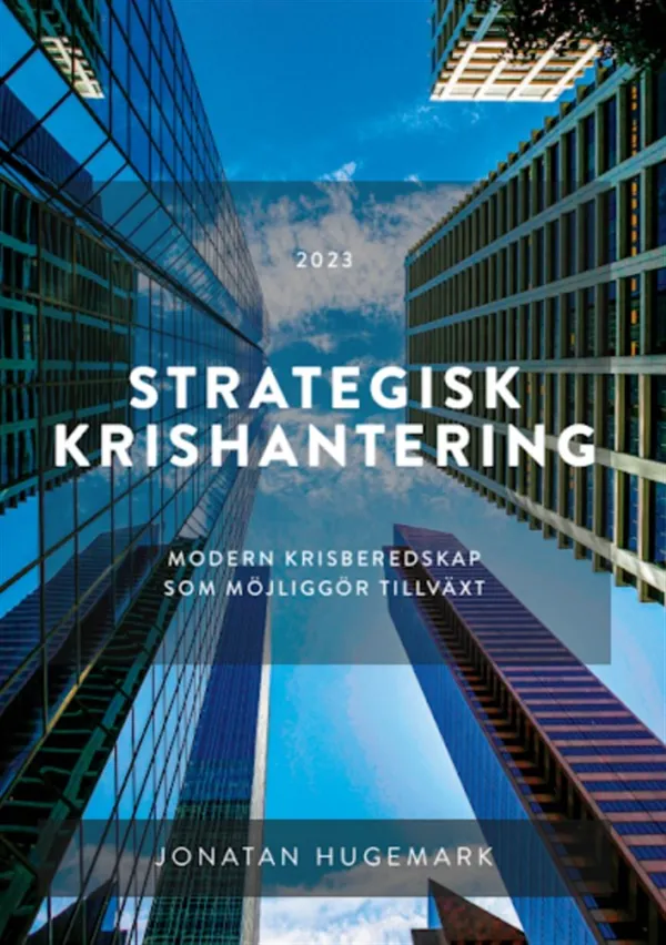 Strategisk krishantering : modern krisberedskap som möjliggör tillväxt