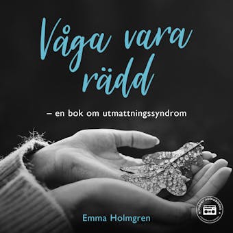 Våga vara rädd: en bok om utmattningssyndrom - Emma Holmgren