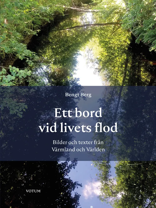 Ett bord vid livets flod - bilder och texter från Värmland och Världen