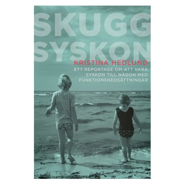 Skuggsyskon - ett reportage om att vara syskon till någon med funktionsnedsättningar