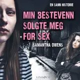Omslag til Min bestevenn solgte meg for sex: En sann historie