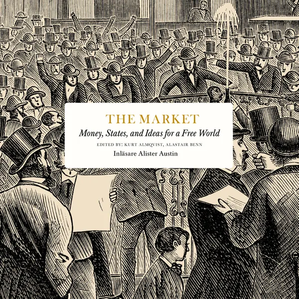 The Market : Money, States and Ideas for a Free World