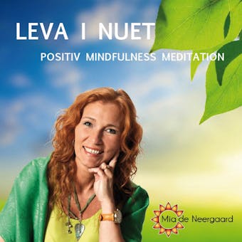 Leva i nuet : positiv mindfullness meditation - Mia de Neergaard