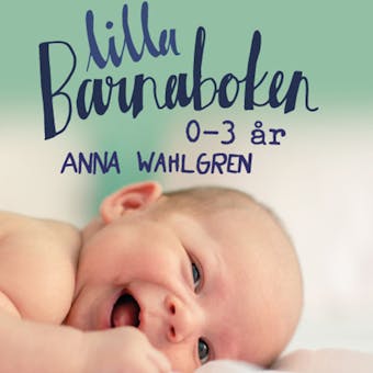 Lilla Barnaboken : 0-3 år - Anna Wahlgren