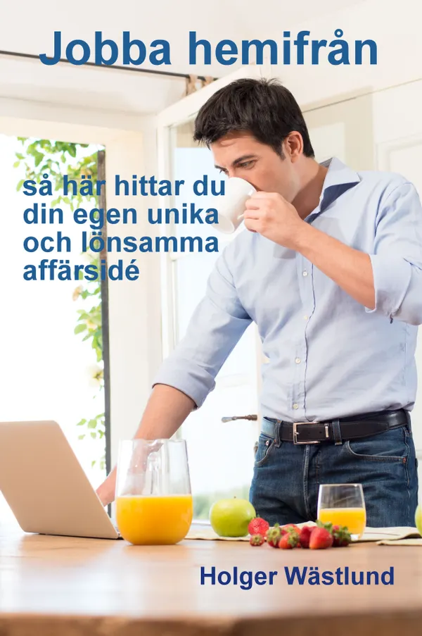 Jobba hemifrån - så hittar du din egen unika och lönsamma affärsidé 