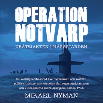 Operation Notvarp - ubåtsjakten i Hårsfjärden - Mikael Nyman