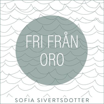 Fri från oro - meditation - Sofia Sivertsdotter