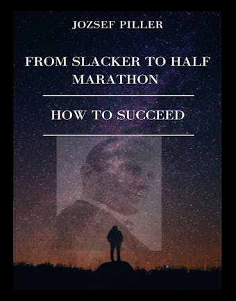 From Slacker to Half Marathon – How to Succeed - undefined