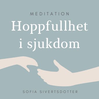 Hoppfullhet i sjukdom - meditation - Sofia Sivertsdotter