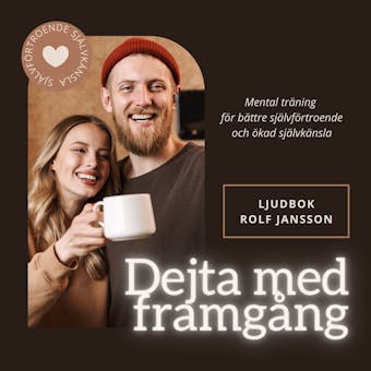 DEJTA MED FRAMGÅNG. Mental träning för bättre självförtroende och ökad självkänsla - Rolf Jansson