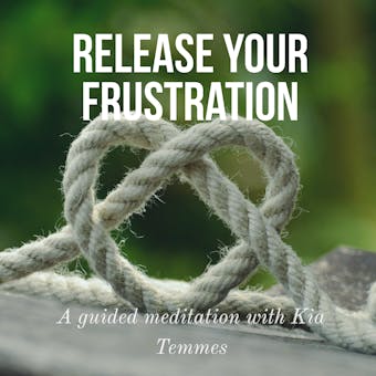 Release your frustration and anger - Kia Temmes