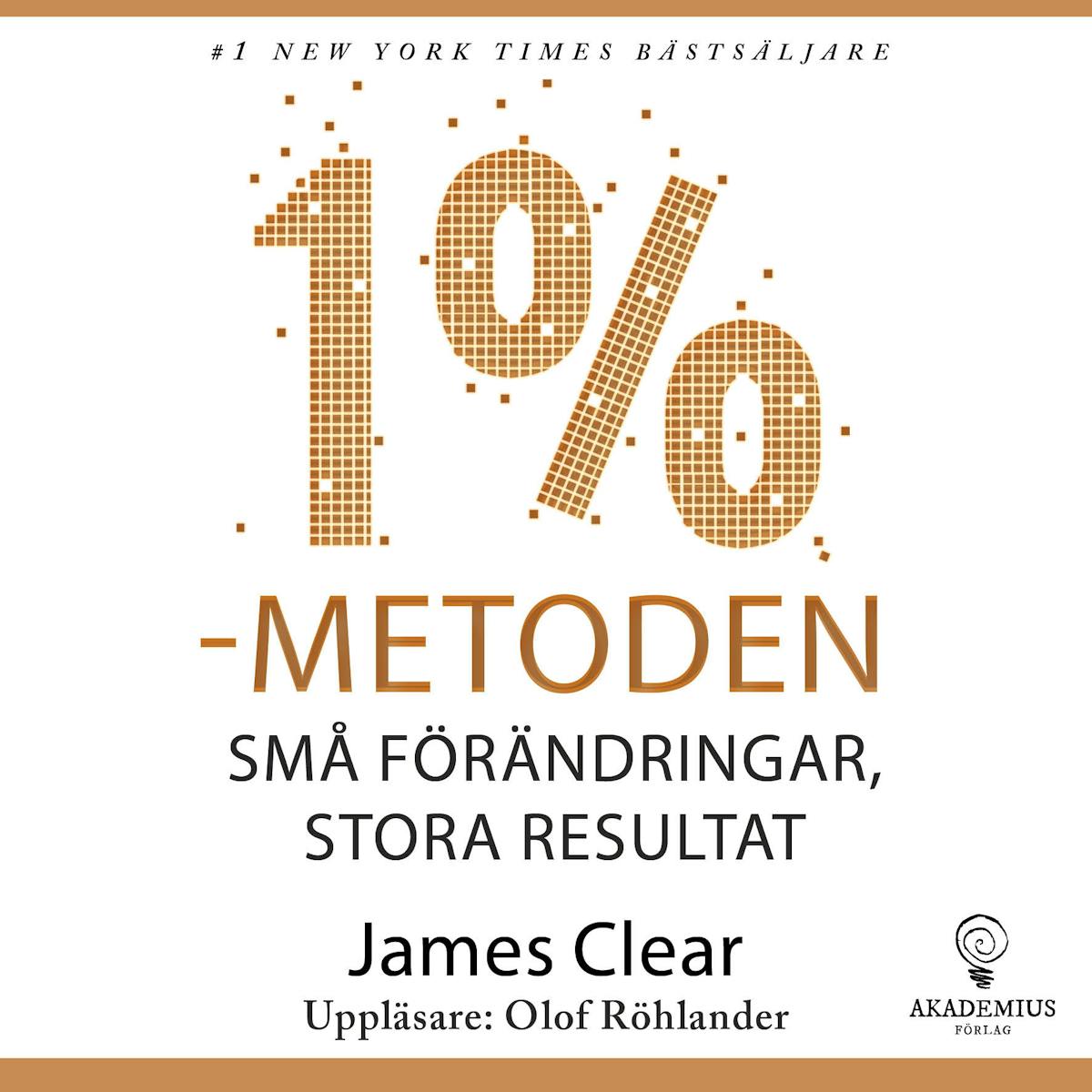1 %-metoden : små förändringar, stora resultat : ett enkelt och beprövat sätt att skapa goda vanor och bryta dåliga