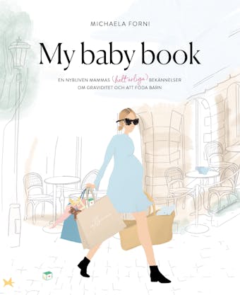 My Baby Book : en nybliven mammas (helt ärliga) bekännelser om graviditet och att föda barn - Michaela Forni