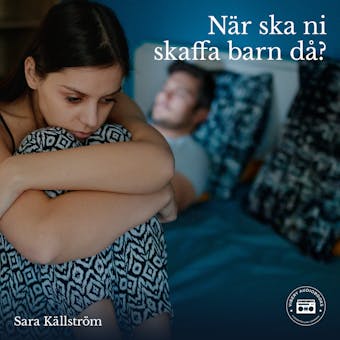 När ska ni skaffa barn då? En bok om ofrivillig barnlöshet - Sara Källström