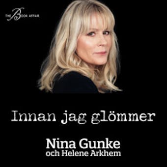 Innan jag glömmer - Nina Gunke, Helene Arkhem