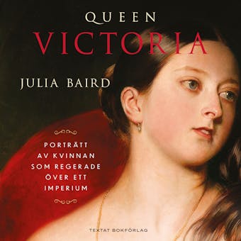 Queen Victoria: Porträtt av kvinnan som regerade över ett imperium - Julia Baird